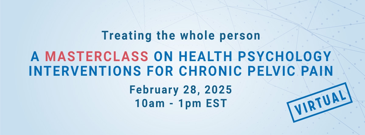 Treating the Whole Person: A Masterclass on Health Psychology Interventions for Chronic Pelvic Pain